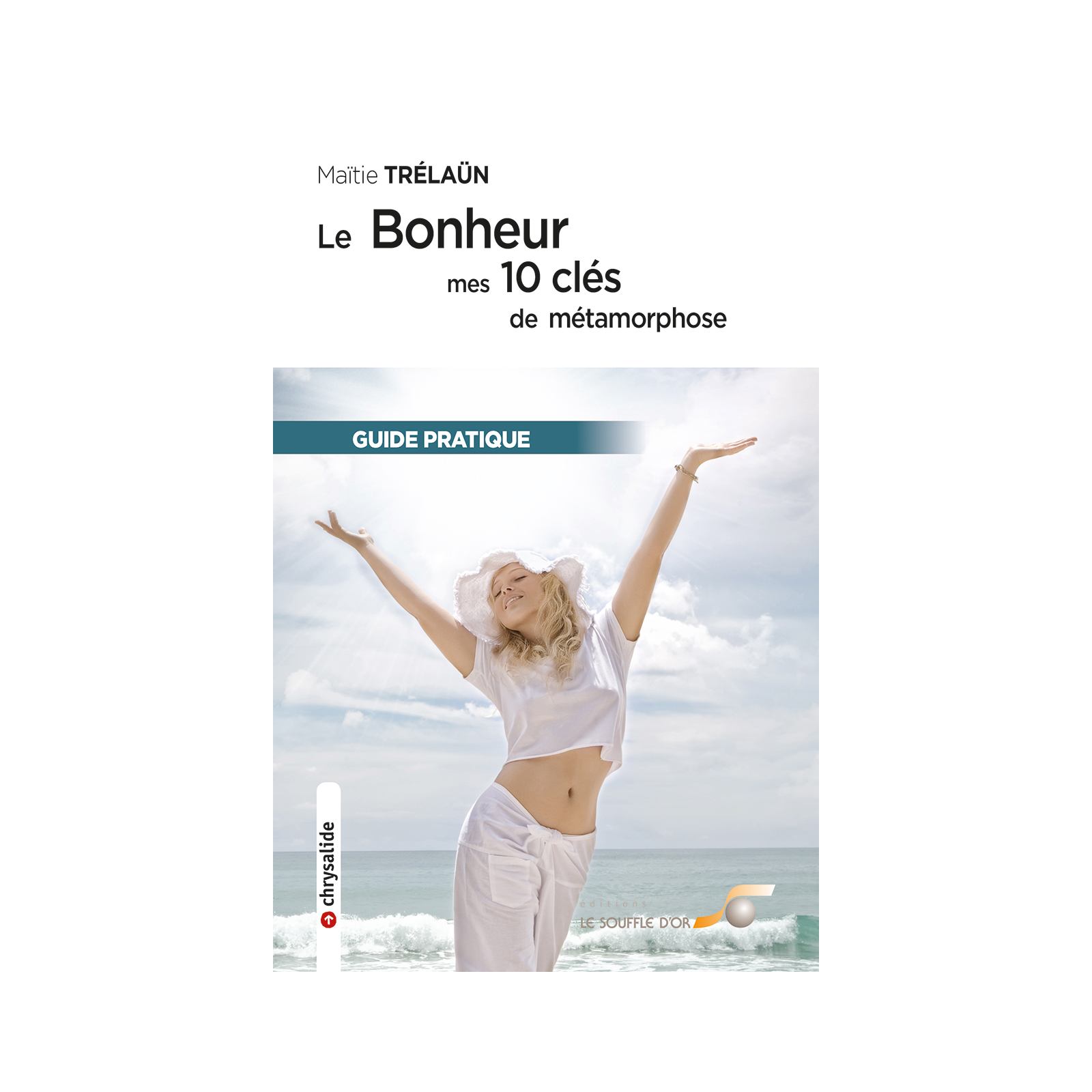 Le bonheur : mes 10 clés de métamorphose