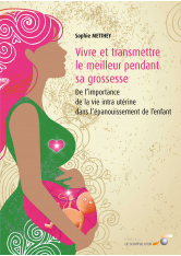 Vivre et transmettre le meilleur pendant sa grossesse