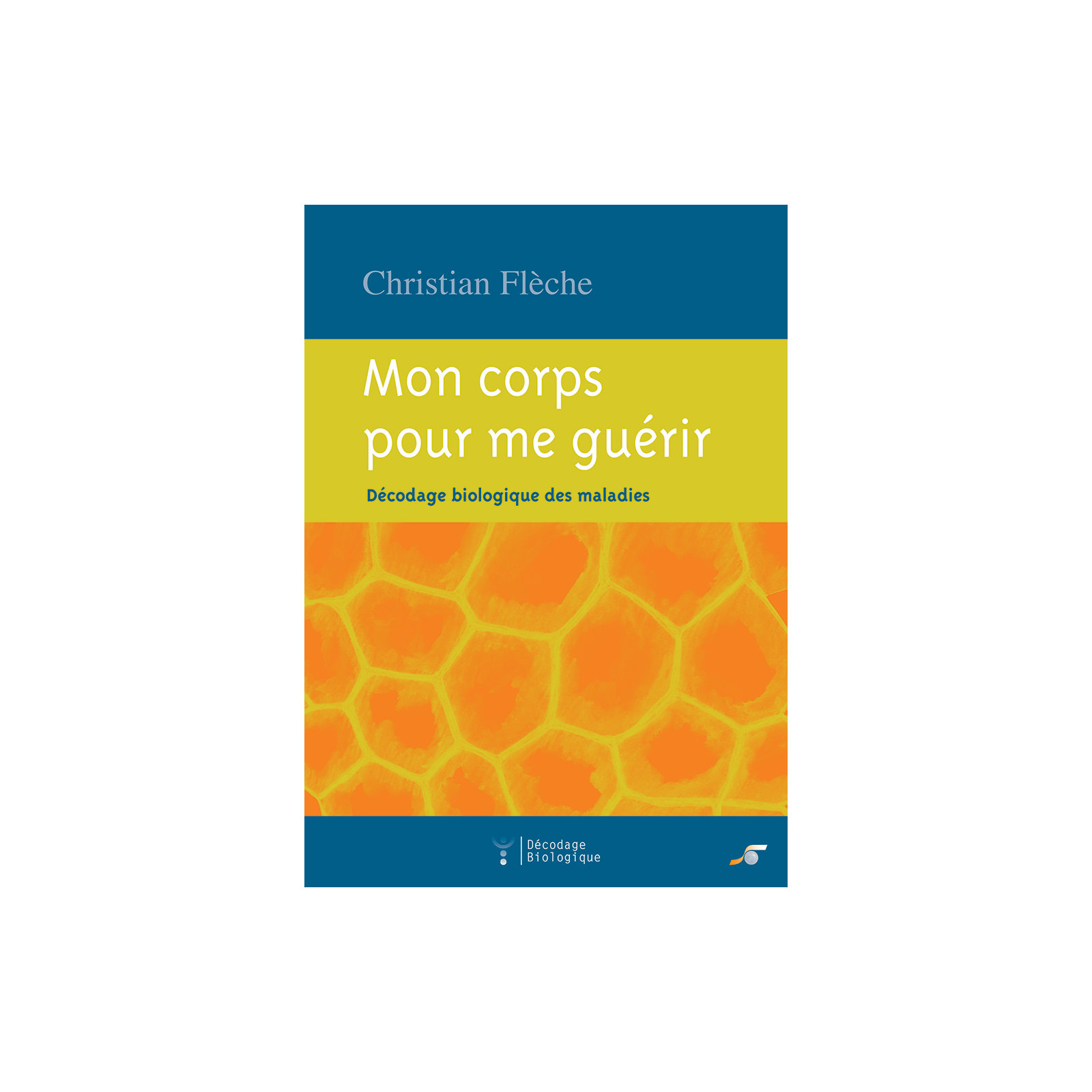 Mon corps pour me guérir (décodage biologique des maladies)