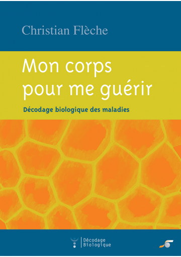 Mon corps pour me guérir (décodage biologique des maladies)