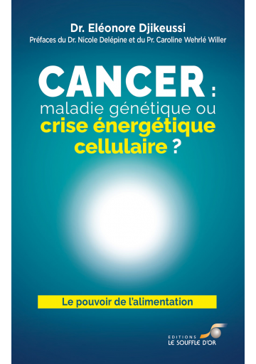 Cancer : maladie génétique ou crise énergétique cellulaire ? | Le Souffle d'Or