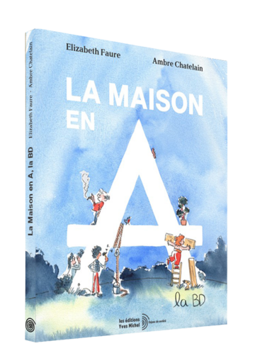 BD La maison en A - Elizabeth Faure - Éditions Yves Michel