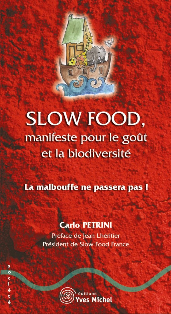 Slow Food Manifeste Pour Le Gout Et La Biodiversite Editions Yves Michel Slow Food Manifeste Pour Le Gout Et La Biodiversite Editions Yves Michel