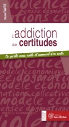 Addiction aux certitudes (L’)